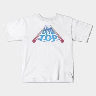 Leave on the Top Kids T-Shirt